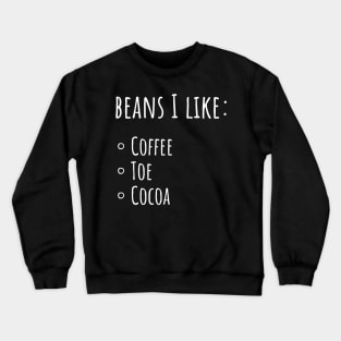 Beans I Like: Coffee Beans, Toe Beans, Cocoa Beans Crewneck Sweatshirt